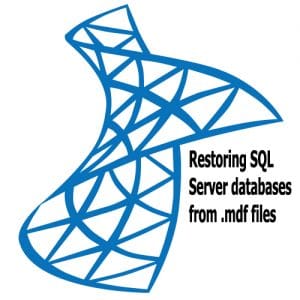 Restoring SQL Server Databases From MDF Files
