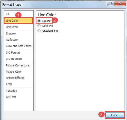 Click "Line Color" ->Click "No line" ->Click "Close"