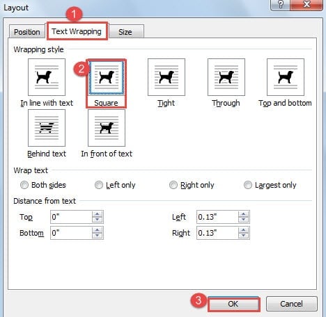 Click "Text Wrapping" -> Click "Square" -> Click "OK"