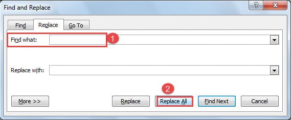 Press Blank Key Twice in "Find what" Text Box -> Click "Replace All"
