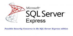 Possible Security Concerns In Ms SQL Server Express Edition