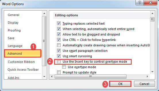 Click "Advanced"->Uncheck "Use the Insert Key to control overtype mode"->Click "OK"