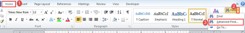 Click "Home"->Click Arrow Button on "Find" Button->Choose "Advanced Find"