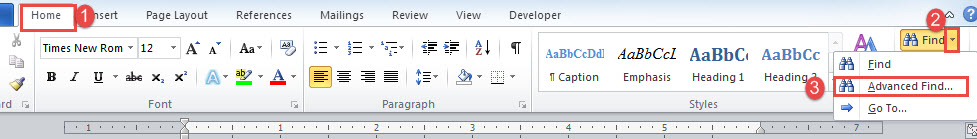 Click "Home"->Click the arrow button behind "Find"->Choose "Advanced Find"