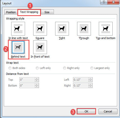 Click "Text Wrapping"->Choose "Behind text"->Click "OK"