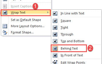 Click "Wrap Text" ->Choose "Behind Text"