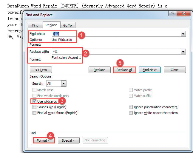 Enter Strings in "Find what" and "Replace with" Text Boxes->Check "Use wildcards" Box->Click "Format"->"Font"->"Replace All"