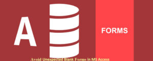 Avoid Unexpected Blank Forms In MS Access