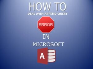How To Deal With Append Query Error In MS Access