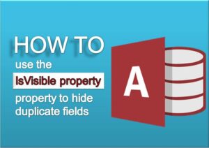 IsVisible Property To Hide Duplicate Fields In Ms Access