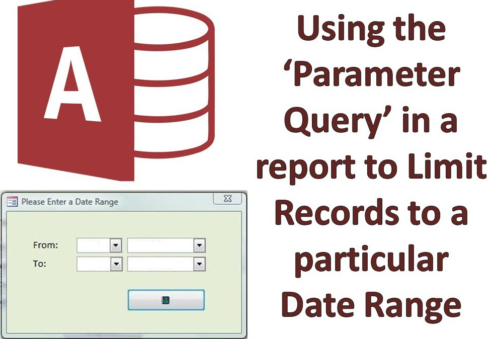 How To Use The Parameter Query In MS Access Report To Limit Records To 