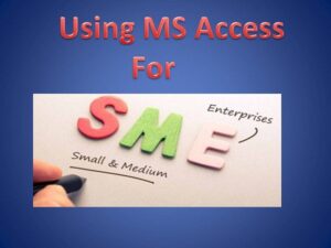 Reasons Why Small Businesses Should Choose MS Access