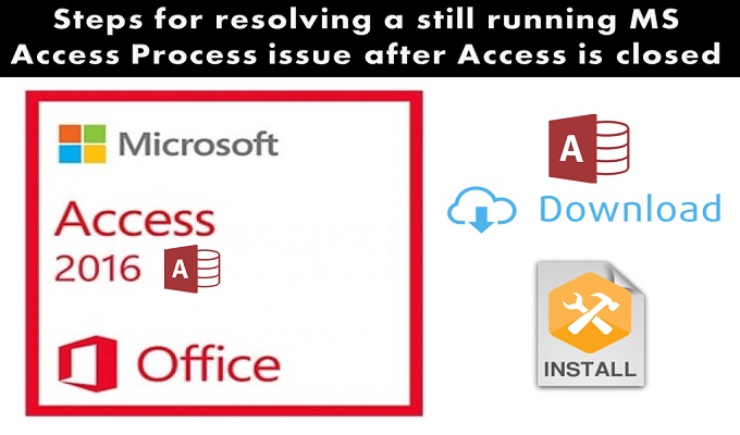 Resolving A Still Running MS Access Process Issue After Access Is Closed