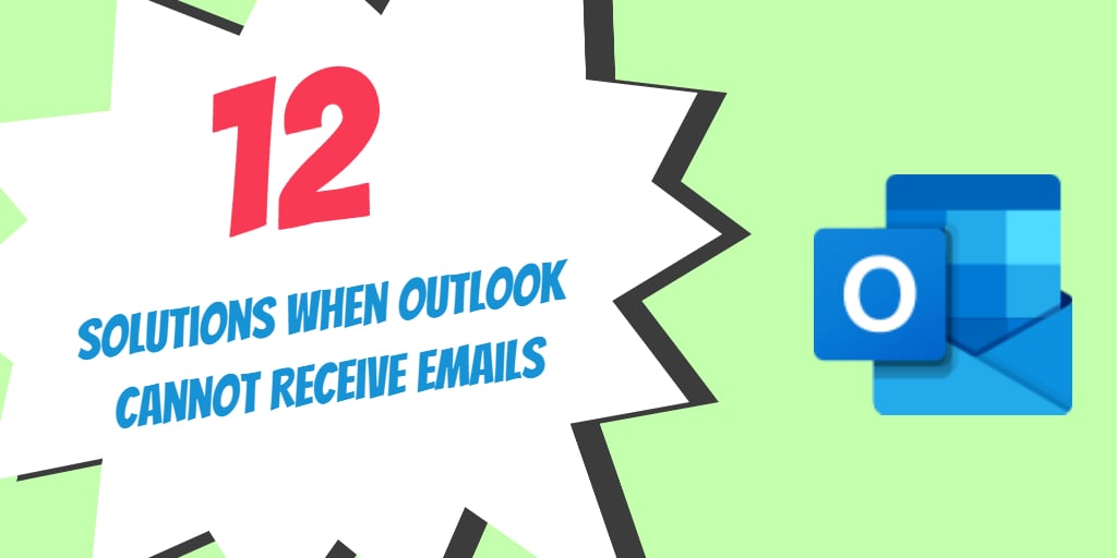 12 Solutions when Outlook Cannot Receive Emails