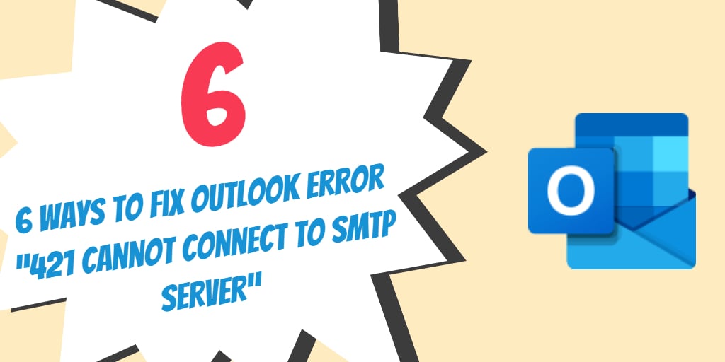 6 Ways to Fix Outlook Error “421 Cannot connect to SMTP server”